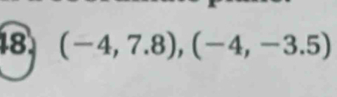 18 (-4,7.8),(-4,-3.5)