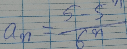 a_n= (5-5^n)/6^n 