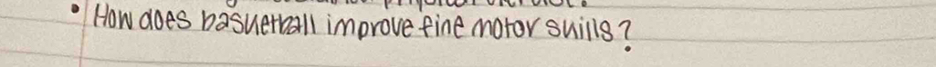 How does basuetball improve fine motor suills?