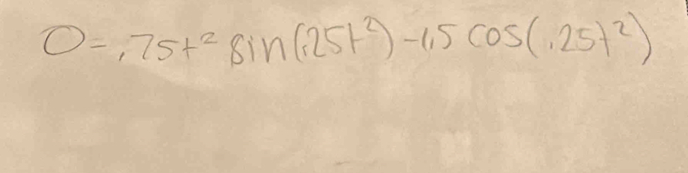 0=,75t^2sin (.25t^2)-1,5cos (.25t^2)