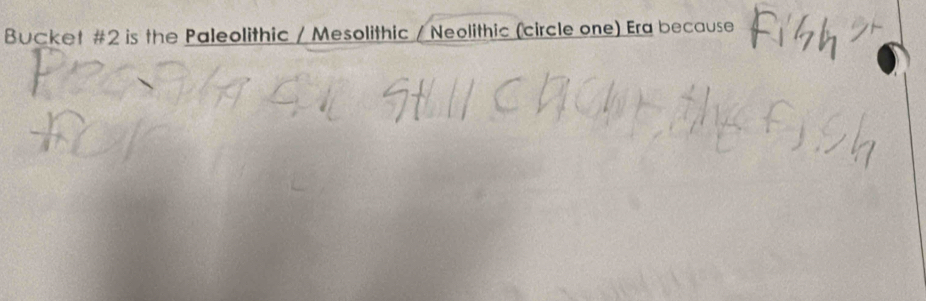 Bucket #2 is the Paleolithic / Mesolithic / Neolithic (circle one) Era because