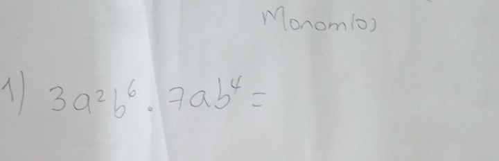 Monom(0) 
11 3a^2b^6· 7ab^4=