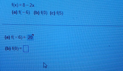 f(x)=8-2x
(a) f(-6) (b) f(0) (c) f(5)
(a) f(-6)=20
(b) f(0)=□