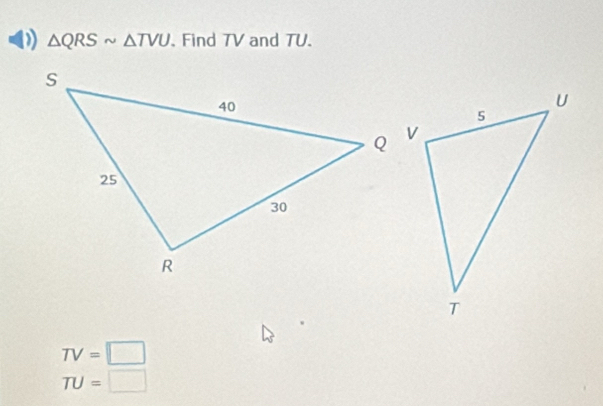 △ QRSsim △ TVU 、 Find TV and TU.
TV=□
TU=□