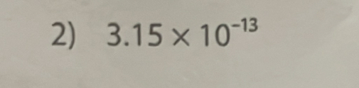 3.15* 10^(-13)