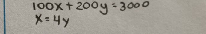 100x+200y=3000
x=4y