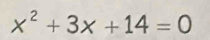 x^2+3x+14=0