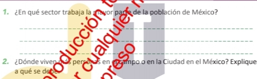 ¿En qué sector trabaja la or Da de la población de México? 
_ 
_ 
_ 
_ 
_ 
_ 
_ 
_ 
_ 
2. ¿Dónde viven per campo o en la Ciudad en el México? Explique 
a qué se deo