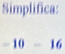 Simplifica:
=10-16