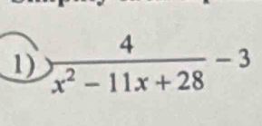  4/x^2-11x+28 -3