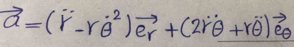 vector a=(vector r-rdot (θ)^2)vector e_r+(2rdot θ +rhat θ )vector e_θ 