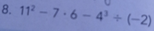 11^2-7· 6-4^3/ (-2)