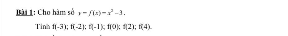 Cho hàm số y=f(x)=x^2-3. 
Tính f(-3); f(-2); f(-1); f(0); f(2); f(4).