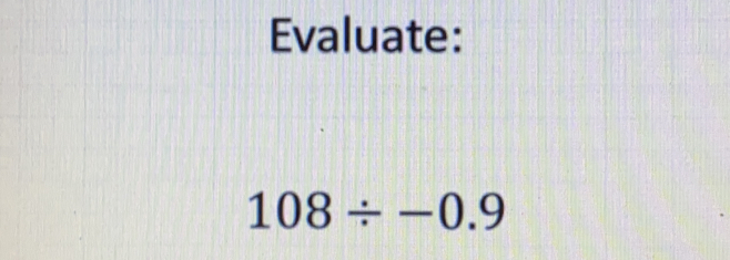 Evaluate:
108/ -0.9