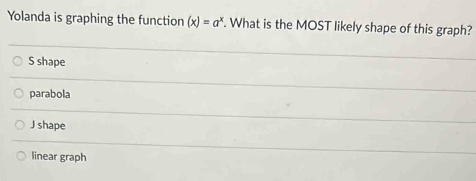 Solved: Yolanda is graphing the function (x)=a^x. What is the MOST ...