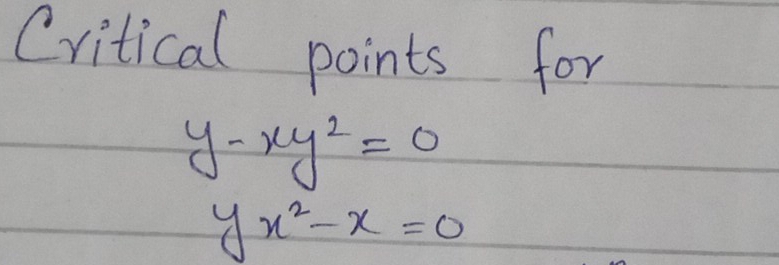 Critical points for
y-xy^2=0
yx^2-x=0