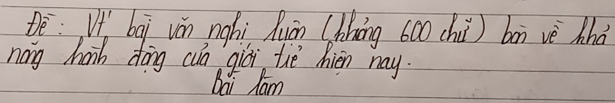 Dè:V bāi ván nghi Quān (bhāng 600 chù ) bān vè Mhà 
nang hah dōng cun giái the hièn nay. 
Dai ham