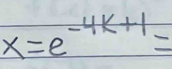 x=e^(-4k+1)=