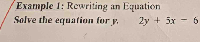 Example 1: Rewriting an Equation 
Solve the equation for y. 2y+5x=6