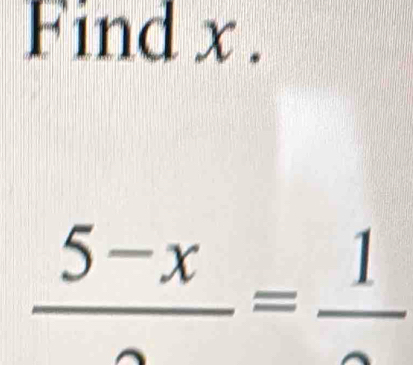 Find x.
 (5-x)/2 =frac 1