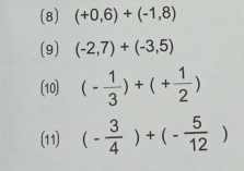 (8) (+0,6)+(-1,8)
(9) (-2,7)+(-3,5)
(10) (- 1/3 )+(+ 1/2 )
(11) (- 3/4 )+(- 5/12 )