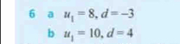 a u_1=8, d=-3
b u_1=10, d=4