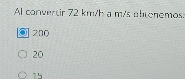 Al convertir 72 km/h a m/s obtenemos:
200
20
15