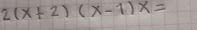 2(x+2)(x-1)x=