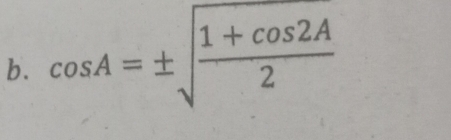 cos A=± sqrt(frac 1+cos 2A)2