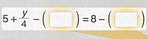 5+ y/4 -(□ )=8-(□ )