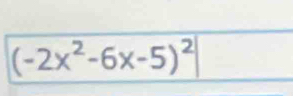 (-2x^2-6x-5)^2