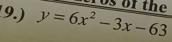 Tos of the 
9.) y=6x^2-3x-63