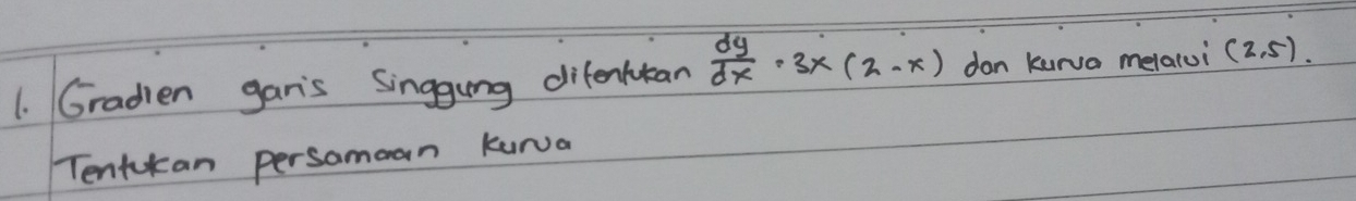 Gradien gar's Singgung difenluean  dy/dx · 3x(2-x) dan kurva melalui (2,5)
Tentikcan persomoan kurua