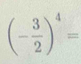 (- 3/2 )^4=