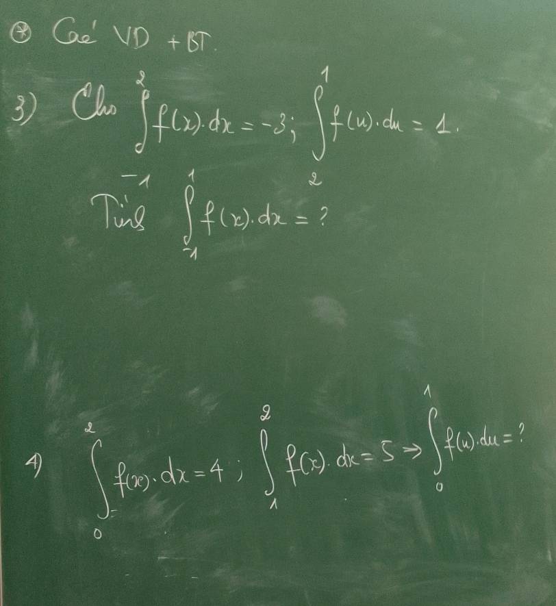④ GC'VD+BT
3) Cln
∈t _0^3f(x)dx=-3; ∈t _1^1f(x)dx=1
2 
Tig ∈tlimits _(-3)^1f(x)dx= ? 
7 
4 ∈tlimits _0^2f(x)dx=4; ∈t _0^2f(x)d=5 Rightarrow ∈t _0^1f(x)d=