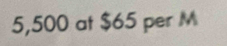 5,500 at $65 per M