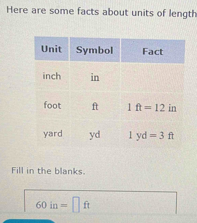 Here are some facts about units of length
Fill in the blanks.
60in=□ ft