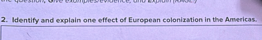 Gle exumplesevidence, uñd Explai (R2oe 
2. Identify and explain one effect of European colonization in the Americas.