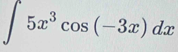 ∈t 5x^3cos (-3x)dx