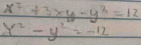 x^2+3xy-y^2=12
x^2-y^2=-12