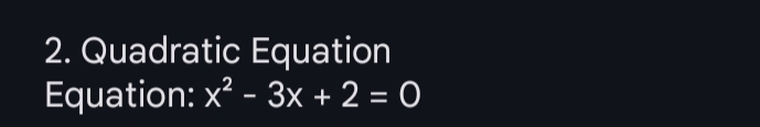 Quadratic Equation 
Equation: x^2-3x+2=0