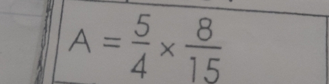 A= 5/4 *  8/15 