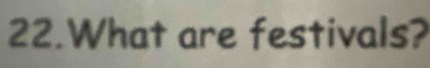 What are festivals?