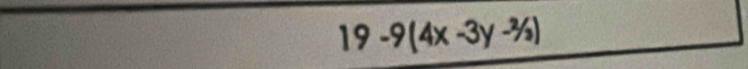 19-9(4x-3y-^2/_3)