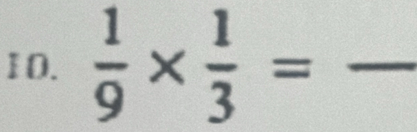  1/9 *  1/3 = _