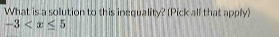 What is a solution to this inequality? (Pick all that apply)
-3