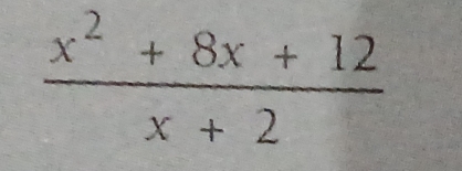  (x^2+8x+12)/x+2 