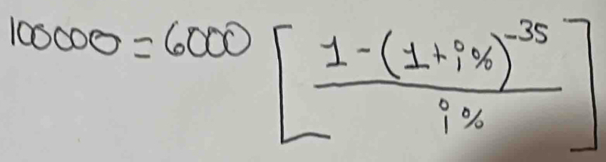 100000=6000[frac 1-(1+4% )^-35i% ]