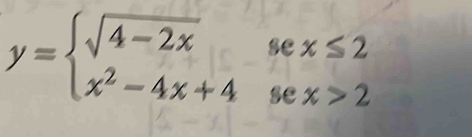 y=beginarrayl sqrt(4-2x),sex≤ 2 x^2-4x+4sex>2endarray.