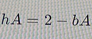 hA=2-bA